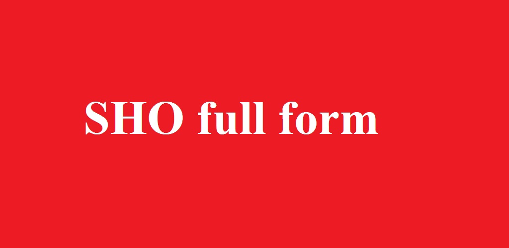 SHO full form: SHO full form in police 2022 (Apply Now)